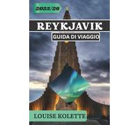 REYKJAVIK GUIDA DI VIAGGIO 2025- 2026: Esplora la cultura, la natura e la magia di Reykjavik