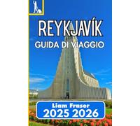 REYKJAVÍK GUIDA DI VIAGGIO 2025 2026: Vita cittadina, meraviglie naturali e consigli di viaggio essenziali