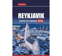 REYKJAVIK GUIDA DI VIAGGIO 2026: Esplora la storia dell'Islanda, l'aurora boreale, i luoghi da non perdere, le esperienze locali e i consigli pratici