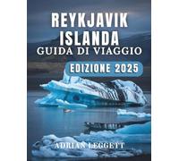 REYKJAVIK GUIDA VIAGGIARE ISLANDA EDIZIONE 2025: Una guida semplice alla cultura, alla cucina, alle sorgenti termali, alle avventure e oltre di Reykjavik