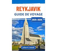 Reykjavik Guide de voyage 2025-2026: Découvrez les paysages sauvages de l'Islande, son riche patrimoine et ses aventures sous les aurores boréales