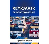 Reykjavík Guide de Voyage 2025: Aux confins de l’Arctique : nature, culture et vie urbaine dans la capitale islandaise