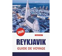 REYKJAVIK GUIDE DE VOYAGE 2026: Découvrez les principales attractions, les joyaux cachés, la cuisine locale, la culture et les expériences de plein air dans la capitale islandaise