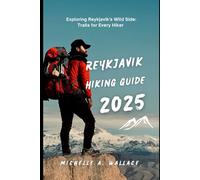 REYKJAVIK HIKING GUIDE 2025: Exploring Reykjavik's Wild Side: Trails for Every Hiker (Latitude Legends: Stories and Trails Across the Globe)