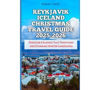 Reykjavik Iceland Christmas Travel Guide 2025-2026: Discover Icelandic Yule Traditions and Stunning Winter Landscapes (Winter and Christmas 2025-2026 Travel Guide and Vacation Book)