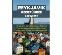 REYKJAVIK REISEFÜHRER 2025/2026: "Entdecken Sie Islands Hauptstadt mit Top-Attraktionen, lokalen Erlebnissen, Essen, Kultur und praktischen Reisetipps"