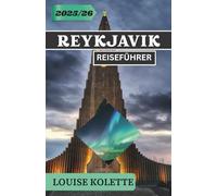 REYKJAVIK REISEFÜHRER 2025- 2026: Entdecken Sie Reykjaviks Kultur, Natur und Magie