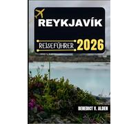 REYKJAVÍK REISEFÜHRER: Entdecken Sie verborgene Schätze, praktische Tipps und unvergessliche Erlebnisse für jeden Schritt Ihres Reiseabenteuers.