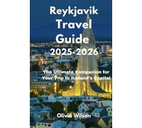 Reykjavik Travel Guide 2025-2026: The Ultimate Companion for Your Trip to Iceland’s Capital (ULTIMATE TOURIST GUIDEBOOK)
