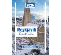 Reykjavik Travel Guide 2026: Discover Iceland’s Culture, Christmas markets, Hot Springs, Northern Lights, Shopping, and Best Places to Stay with maps (Practical Tour Guides)