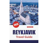 REYKJAVIK TRAVEL GUIDE 2026: Discover Top Attractions, Hidden Gems, Local Cuisine, Culture and Outdoor Experiences in Iceland’s Capital