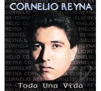Reyna, Cornelio - Toda Una Vida