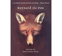 Reynard the Fox: Retold by Anne Louise Avery