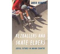 Rezballers and Skate Elders : Joyful Futures in Indian Country