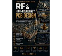 RF & High-Frequency PCB Design: Practical Guide to Radio Frequency and Microwave PCB Engineering (Extended): 13 (PCB Engineering Mastery Series)