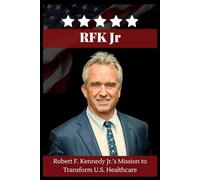 RFK Jr: Robert F. Kennedy Jr.’s Mission to Transform U.S. Healthcare
