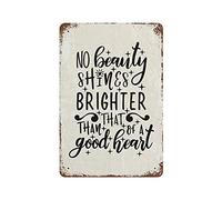 rfy9u7 No Beauty Shines Brighter Than That of A Good Heart Vintage Metal Signs Rusty Metal Tin Sign Plaque Hanging Wall Art Iron Painting Home Decor for Garage Man Cave Coffee Shop Bar 12"x8"