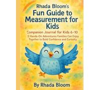 Rhada Bloom’s Fun Guide to Measurement for Kids - Companion Journal for Kids 6-10: 5 Hands-On Adventures Families Can Enjoy Together to Build ... That Matters: Real-Life Learning Series)