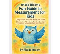 Rhada Bloom’s Fun Guide to Measurement for Kids - Companion Journal for Kids 6-10: 5 Hands-On Adventures Families Can Enjoy Together to Build ... That Matters: Real-Life Learning Series)