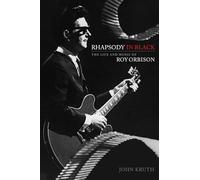 Rhapsody in Black: The Life and Music of Roy Orbison