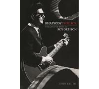 Rhapsody in Black: The Life and Music of Roy Orbison