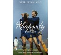 Rhapsody in Blue: How I Fell in Love with the Great Chelsea Team of the Early Seventies (How I Fell in Love with Chelsea)