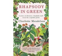 Rhapsody in Green – A Writer, an Obsession, a Laughably Small Excuse for a Vegetable Garden