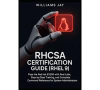 RHCSA Certification Guide (RHEL 9): Pass the Red Hat EX200 with Real Labs, Step-by-Step Training, and Complete Command Reference for System Administrators