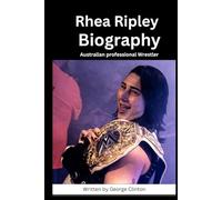 Rhea Ripley Biography: Australian professional Wrestler