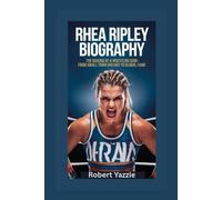 RHEA RIPLEY BIOGRAPHY: The Making of a Wrestling Icon- From Small Town Dreams to Global Fame