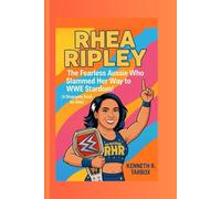 RHEA RIPLEY: The Fearless Aussie Who Slammed Her Way to WWE Stardom! (A Biography Book For Kids)