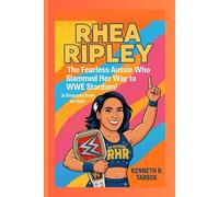 RHEA RIPLEY: The Fearless Aussie Who Slammed Her Way to WWE Stardom! (A Biography Book For Kids)