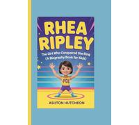 Rhea Ripley: The Girl Who Conquered the Ring (A Biography Book for Kids)