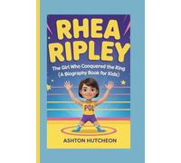 Rhea Ripley: The Girl Who Conquered the Ring (A Biography Book for Kids)