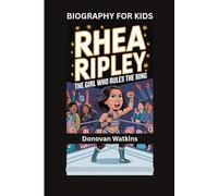RHEA RIPLEY: The Girl Who Rules the Ring- Biography For Kids