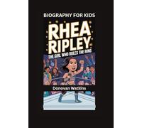 RHEA RIPLEY: The Girl Who Rules the Ring- Biography For Kids