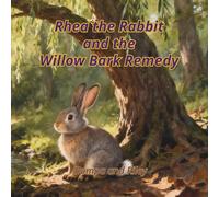 Rhea the Rabbit and the Willow Bark Remedy (Nature Knows How to Heal)