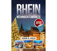 Rhein Weihnachtsmärkte Reiseführer 2025: Kreuzfahrtrouten von Hafen zu Hafen, Routen an Land, Marktzeiten, Spartipps, Karten und Packtipps für den echten Winter