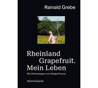 Rheinland Grapefruit. Mein Leben: Eine Autobiografie