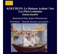 Rheinland-Pfalz State Philharmonic Orchestra - Koechlin/Le Buisson Ardent