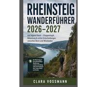 Rheinsteig Wanderführer 2026-2027: Auf eigene Faust - Etappenlogik, Belastung & echte Entscheidungen zwischen Bonn und Wiesbaden