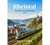 Rheintal Reiseführer für Panoramazüge 2026: Von Mainz nach Koblenz mit der Bahn: Schlösser, Weinberge, Flussblick und unkomplizierte Reise für Erstbesucher