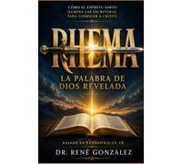 RHEMA La Palabra de Dios Revelada: Cómo el Espíritu Santo ilumina las Escrituras para conocer a Cristo (Colección Palabra Viva)