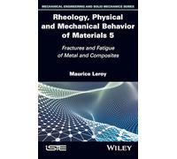 Rheology, Physical and Mechanical Behavior of Materials, Volume 5 : Fractures and Fatigue of Metal and Composites