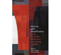 Rhetoric After Identification: Essays on Burke, Difference, and Acting Together