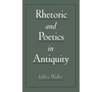 Rhetoric and Poetics in Antiquity, Hardcover by Walker, Jeffrey, Brand New, F...
