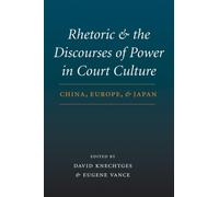 Rhetoric and the Discourses of Power in Court Culture : China, Europe, and Japan