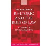 Rhetoric and The Rule of Law: A Theory of Legal Reasoning (Law, State, and Practical Reason)