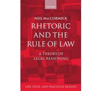 Rhetoric and The Rule of Law: A Theory of Legal Reasoning (Law, State, and Practical Reason)