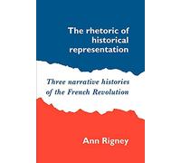 Rhetoric Historical Representation: Three Narrative Histories of the French Revolution
